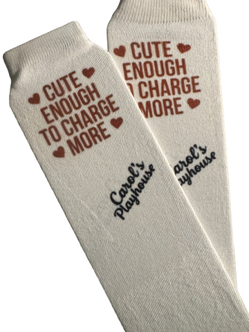 Cute Enough to Charge More Socks